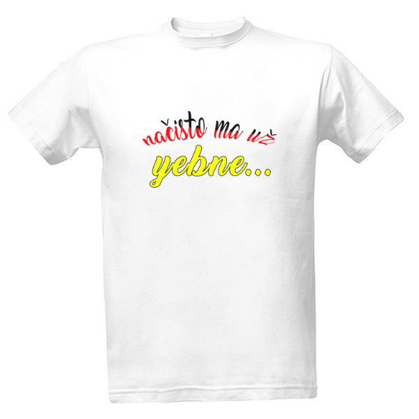 Tričko s potlačou Nacisto ma uz yebne..