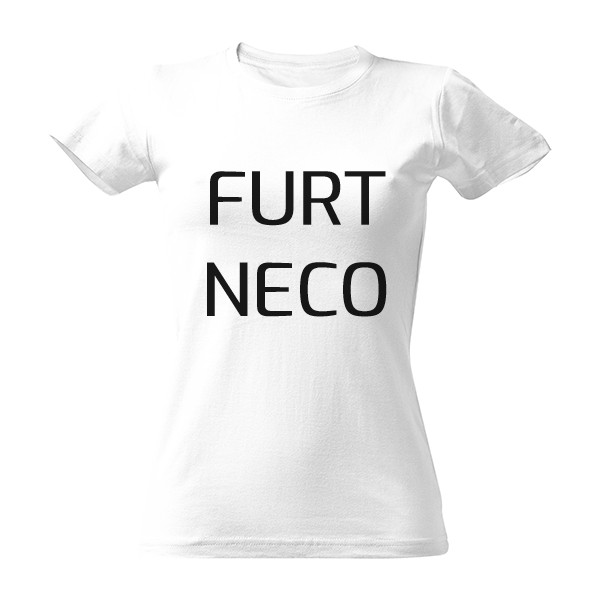 Tričko s potlačou Tričko furt neco